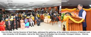 HON’BLE GOVERNOR & CHANCELLOR THE TAMIL NADU DR.AMBEDKAR LAW UNIVERSITY, PARTICIPATED AS CHIEF GUEST IN THE VALEDICTORY CEREMONY OF NATIONAL LEVEL INTER-UNIVERSITY G-20 SIMULATION AT THE TAMIL NADU DR.AMBEDKAR LAW UNIVERSITY-22.08.2023