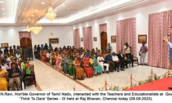 HON’BLE GOVERNOR OF TAMIL NADU PRESIDES OVER GOVERNOR’S ‘THINK TO DARE’ SERIES-IX : INTERACTION WITH TEACHERS AND EDUCATIONALISTS AT BHARATHIAR MANDAPAM, RAJ BHAVAN, CHENNAI - 09.09.2023