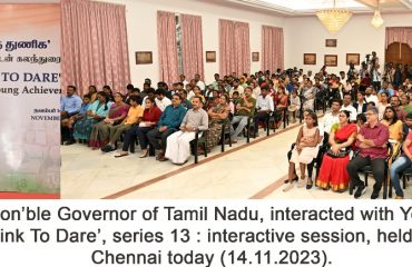 Hon’ble Governor of Tamil Nadu, interacted with Young Achievers at Governor’s ‘Think To Dare’, series 13 : interactive session, held at Raj Bhavan, Chennai - 14.11.2023