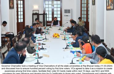 Governor Chancellor took a meeting of Vice Chancellors of all the state universities at Raj Bhavan(11.03.2024) and discussed how to ensure hundred percent voting by first time voters. VCs agreed to take it as a mission to create awareness among first time voters, facilitate their voter ID Cards made within next 10 days, use NCC and NSS volunteers for peer influence and develop App for E-Certificates to those who voted. Departments and colleges with 100% voting will be felicitated at the Raj Bhavan. VCs with largest percentage of vote cast will also be felicitated.