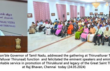 Hon’ble Governor of Tamil Nadu, presided over the Thiruvalluvar Thirunaal Vizha (Vaikasi Anusham Valluvar Thirunaal) and felicitated the eminent speakers and eminent personalities for their remarkable service in promotion of Thirukkural and legacy of the Great Saint Thiruvalluvar, at Raj Bhavan, Chennai - 24.05.2024