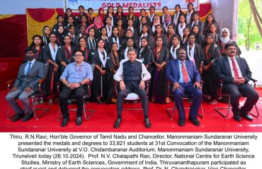 Thiru. R.N.Ravi, Hon’ble Governor of Tamil Nadu and Chancellor, Manonmaniam Sundaranar University presented the medals and degrees to 33,821 students at 31st Convocation of the Manonmaniam Sundaranar University at V.O. Chidambaranar Auditorium, Manonmaniam Sundaranar University, Tirunelveli - 26.10.2024. Prof. N.V. Chalapathi Rao, Director, National Centre for Earth Science Studies, Ministry of Earth Sciences, Government of India, Thiruvananthapuram participated as chief guest and delivered the convocation address. Prof. Dr. N. Chandrasekar, Vice-Chancellor, Manonmaniam Sundaranar University and other dignitaries were present.