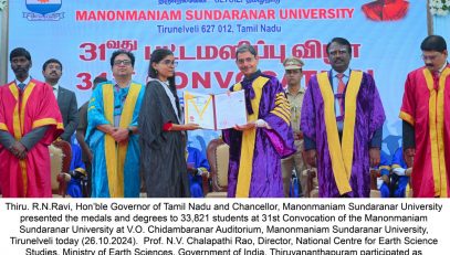 Thiru. R.N.Ravi, Hon’ble Governor of Tamil Nadu and Chancellor, Manonmaniam Sundaranar University presented the medals and degrees to 33,821 students at 31st Convocation of the Manonmaniam Sundaranar University at V.O. Chidambaranar Auditorium, Manonmaniam Sundaranar University, Tirunelveli - 26.10.2024. Prof. N.V. Chalapathi Rao, Director, National Centre for Earth Science Studies, Ministry of Earth Sciences, Government of India, Thiruvananthapuram participated as chief guest and delivered the convocation address. Prof. Dr. N. Chandrasekar, Vice-Chancellor, Manonmaniam Sundaranar University and other dignitaries were present.