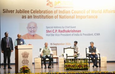 Vice President of India and President, Indian Council of World Affairs (ICWA), Shri C. P. Radhakrishnan addressed the 25th Anniversary celebrations of ICWA as an Institution of National Importance at Sapru House, New Delhi on 15.09.2026