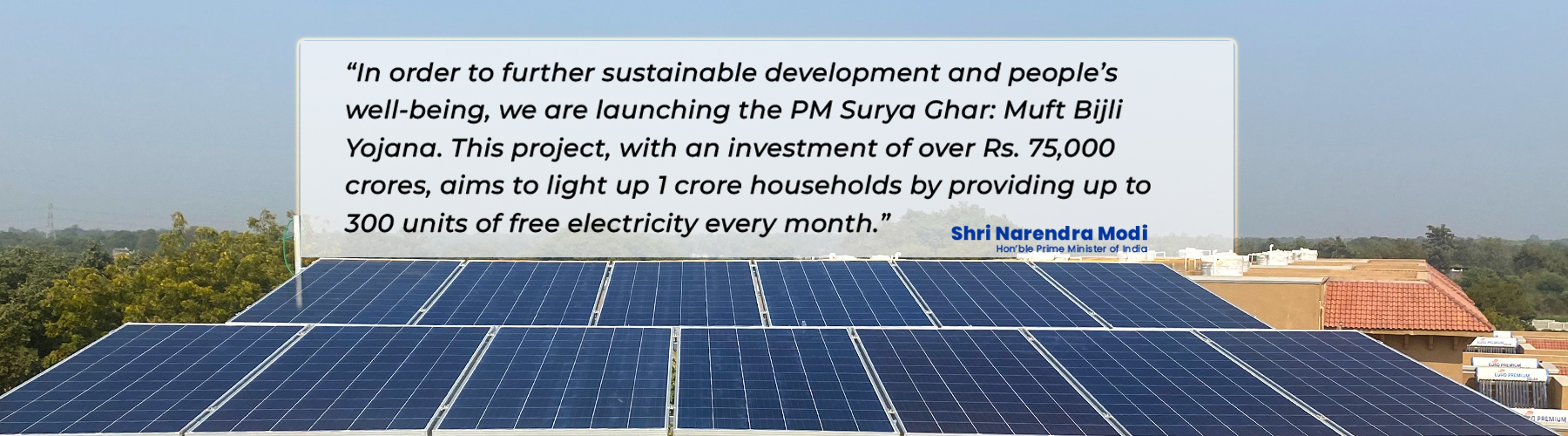 In order to further sustainable development and well-being of people, we are launching the PM Surya Ghar: Muft Bijli Yojana. This project, with an investment of over Rs. 75,000 crores, aims to light up 1 crore households by providing up to 300 units of free electricity every month.